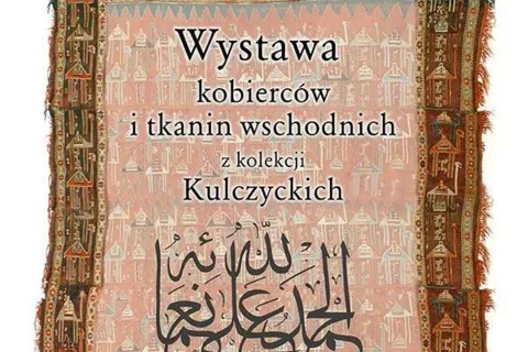 Wystawa Kobierce i tkaniny wschodnie z kolekcji W. i J. Kulczyckich