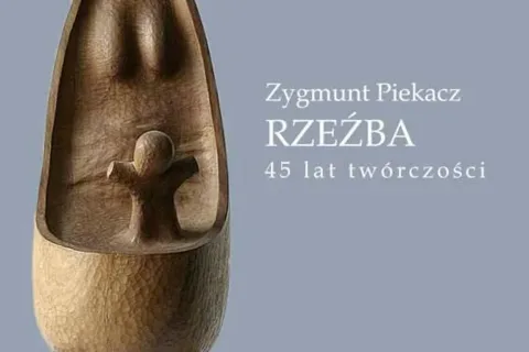 Zygmunt Piekacz - Rzeźba. 45 lat twórczości artystycznej