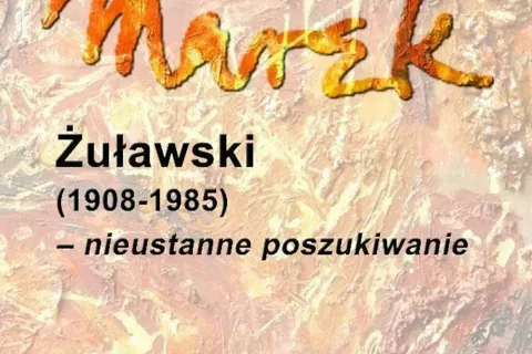 MAREK ŻUŁAWSKI (1908 - 1985) - NIEUSTANNE POSZUKIWANIE