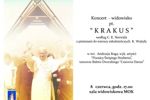 "Krakus" koncert - widowisko wg C.K. Norwida z pieśniami do wierszy młodzieńczych K. Wojtyły
