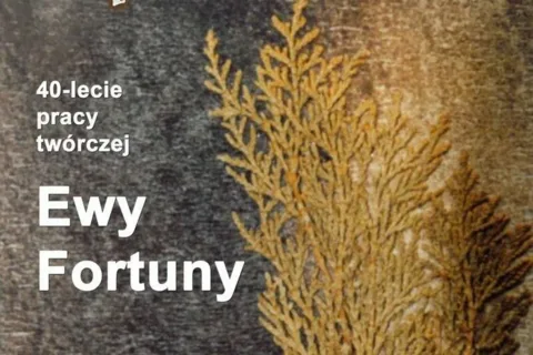ZAPISANE W CZASIE. 40-LECIE PRACY TWÓRCZEJ EWY FORTUNY