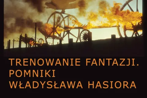 TRENOWANIE FANTAZJI. POMNIKI WŁADYSŁAWA HASIORA