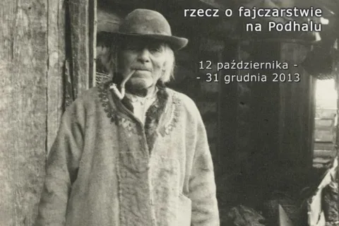 OTWARCIE WYSTAWY „FAJECKE KUŘYŁBYK … RZECZ O FAJCZARSTWIE NA PODHALU”