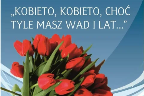 Kobieto, kobieto choć tyle masz wad i lat...