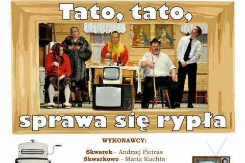 Komedia obyczajowa w 4 aktach „Tato, tato, sprawa się rypła”