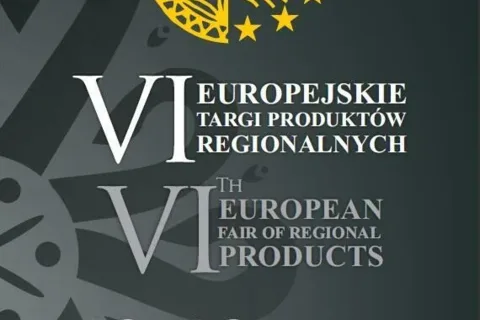 VI EUROPEJSKIE TARGI PRODUKTÓW REGIONALNYCH