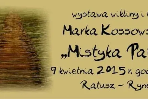 Otwarcie wystawy wikliny i tkanin Marka Kossowskiego pt.:"Mistyka Patyka"