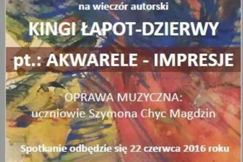 Wieczór autorski Kingi Łapot – Dzierwy pt. „AKWARELE - IMPRESJE” w „GALERII JEDNEGO AUTORA”