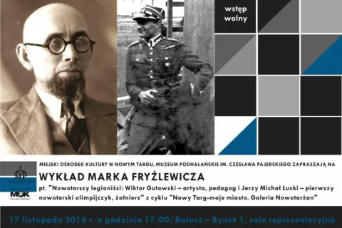 Wykład Marka Fryźlewicza z cyklu "Nowy Targ - moje miasto. Galeria Nowotarżan" pt. "Nowotarscy legioniści: Wiktor Gutowski - artysta, pedagog i Jerzy Michał Łucki - pierwszy nowotarski olimpijczyk, żołnierz"