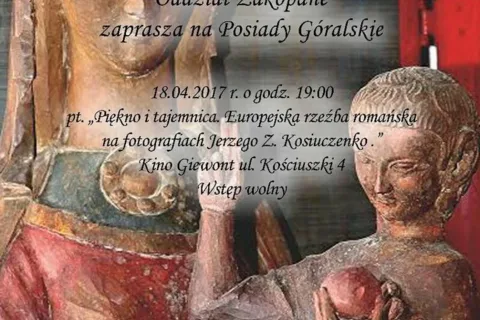 Posiady Góralskie pt."Piękno i tajemnica. Europejska rzeźba romańska na fotografiach Jerzego Z.Kosiuczenko"