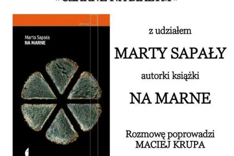 Spotkanie z cyklu »CZARNE NA BIAŁYM« z udziałem MARTY SAPAŁY