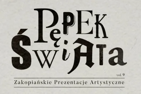 IX ZAKOPIAŃSKIE PREZENTACJE ARTYSTYCZNE "PĘPEK ŚWIATA" 2019