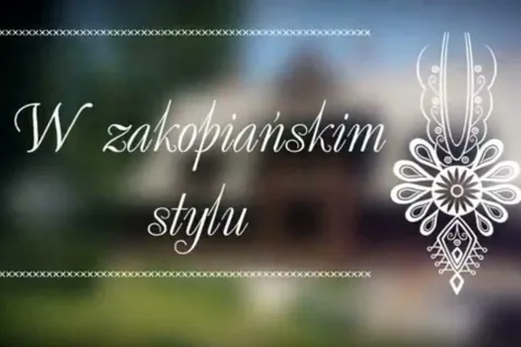 Ostatni odcinek cyklu "W ZAKOPIAŃSKIM STYLU" na antenie TVP Kultura