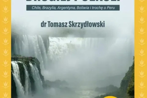 Ameryka Południowa. Chile, Brazylia, Argentyna, Boliwia i trochę o Peru.