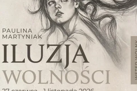 Wystawa "Iluzja wolności. Paulina Martyniak"
