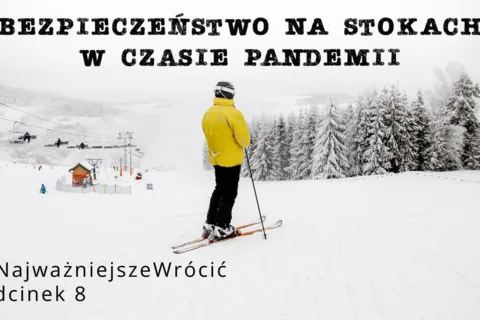#NajważniejszeWrócić odcinek 8 - "Bezpieczeństwo na stokach narciarskich w czasie pandemii"