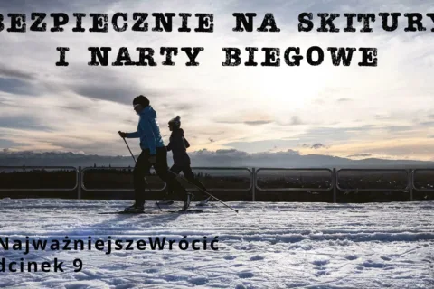 #NajważniejszeWrócić - odcinek 9 - "Bezpiecznie na skiturach i nartach biegowych"