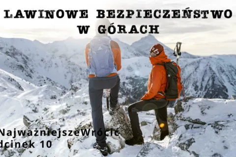 #NajważniejszeWrócić - odcinek 10 „Bezpieczeństwo Lawinowe”