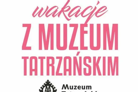 Wakacje 2017 z Muzeum Tatrzańskim