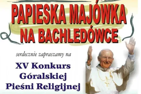 XV PAPIESKA MAJÓWKA NA BACHLEDÓWCE - Konkurs Góralskiej Pieśni Religijnej