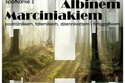 Spotkanie z Albinem Marciniakiem, podróżnikiem, taternikiem, dziennikarzem, fotografikiem