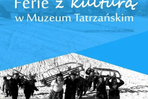 FERIE Z MUZEUM TATRZAŃSKIM