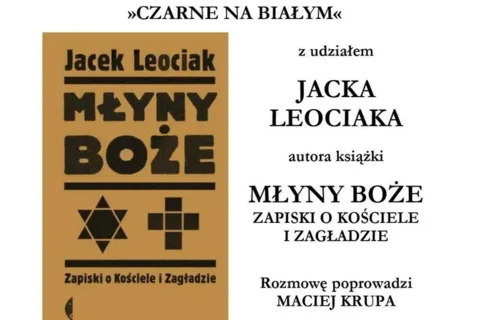 Spotkanie z udziałem JACKA LEOCIAKA, autora książki MŁYNY BOŻE. ZAPISKI O KOŚCIELE I ZAGŁADZI