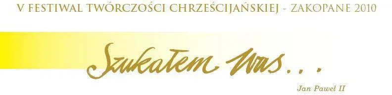 V Festiwal Twórczości Chrześcijańskiej „Szukałem Was...” Jan Paweł II
