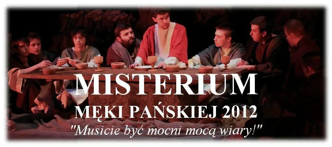 MISTERIUM MĘKI PAŃSKIEJ 2012 "Musicie być mocni mocą wiary!"