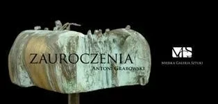 Wystawa rzeźby Antoniego Grabowskiego pt. „Zauroczenia”