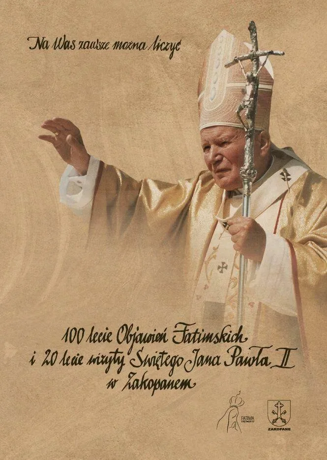 100-LECIE OBJAWIEŃ FATIMSKICH i 20. ROCZNICA WIZYTY PAPIEŻA JANA PAWŁA II W ZAKOPANEM - PROGRAM