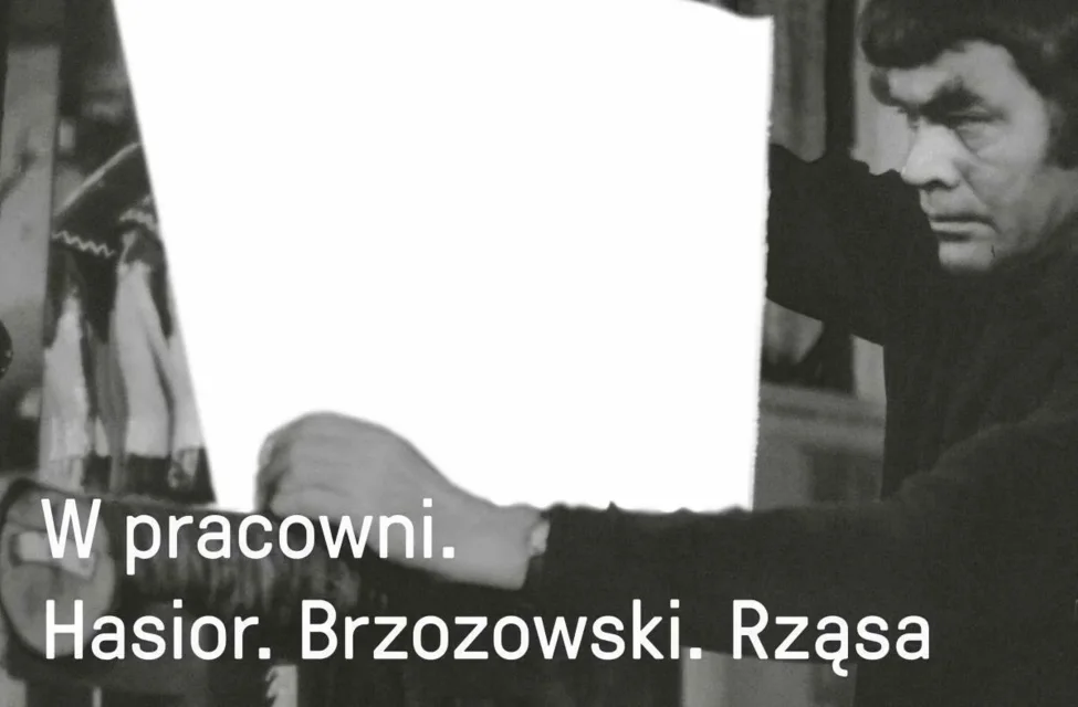 OTWARCIE WYSTAWY „W PRACOWNI. HASIOR, BRZOZOWSKI, RZĄSA”