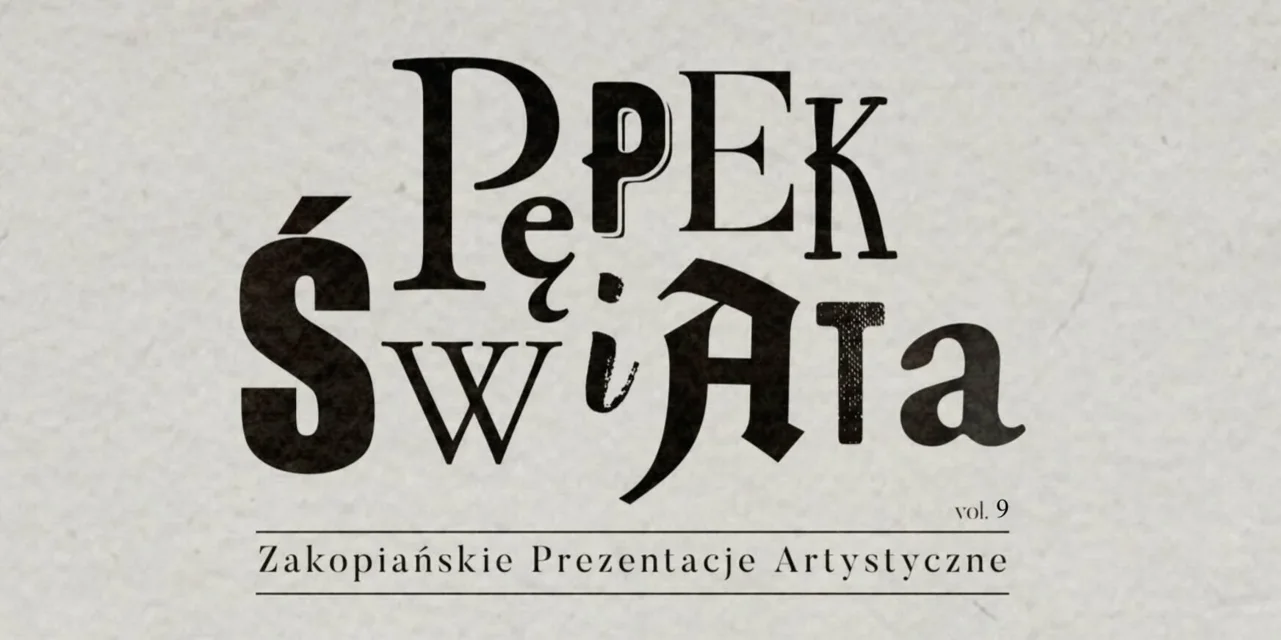 IX ZAKOPIAŃSKIE PREZENTACJE ARTYSTYCZNE "PĘPEK ŚWIATA" 2019
