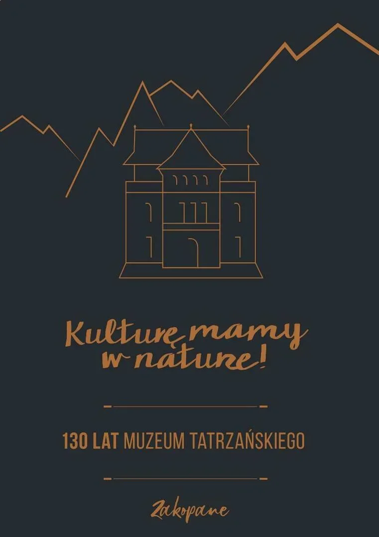 WIECZÓR GÓRSKI: MUZEUM TATRZAŃSKIE WCZORAJ I DZIŚ. 130 LAT.