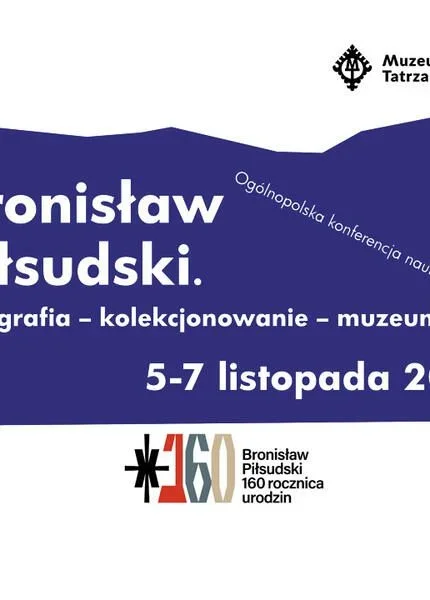 Ogólnopolska konferencja naukowa „Bronisław Piłsudski. Etnografia – kolekcjonowanie – muzeum”