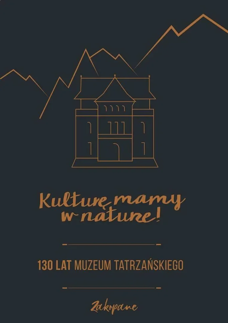 WIECZÓR GÓRSKI: MUZEUM TATRZAŃSKIE WCZORAJ I DZIŚ. 130 LAT.