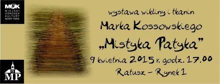 Otwarcie wystawy wikliny i tkanin Marka Kossowskiego pt.:"Mistyka Patyka"