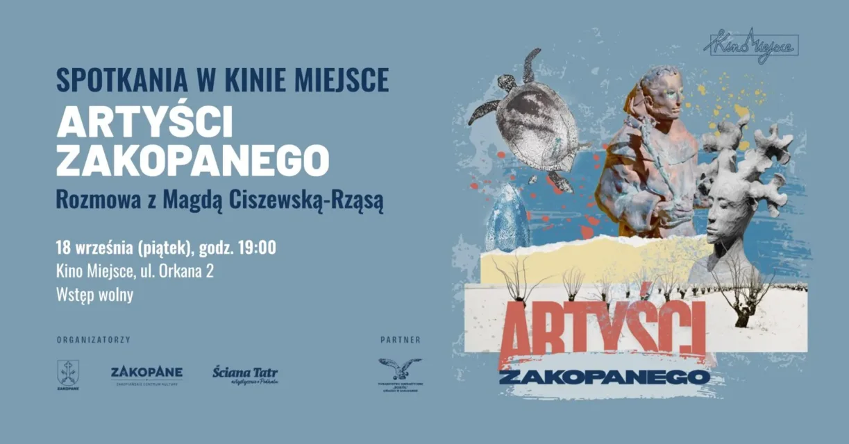 Spotkania w Kinie Miejsce: Artyści Zakopanego. Rozmowa z Magdą Ciszewską-Rząsą.